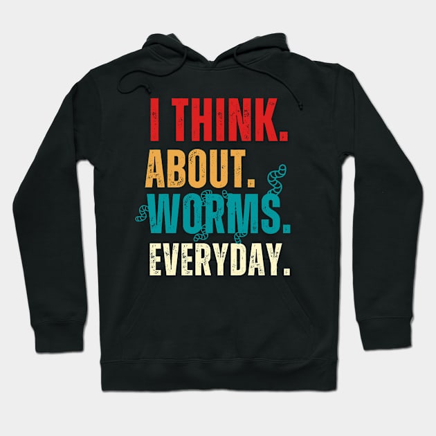 I Think About Worms Every Day Hoodie by Adam4you